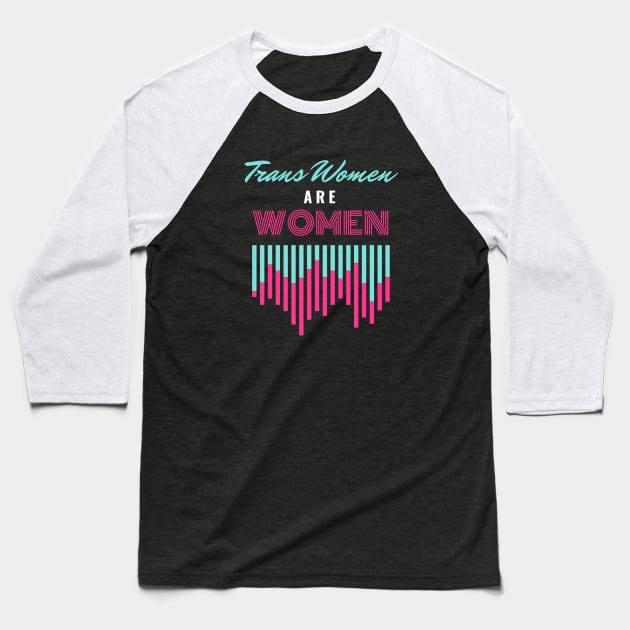 Trans Women Are Women Baseball T-Shirt by Trans Action Lifestyle